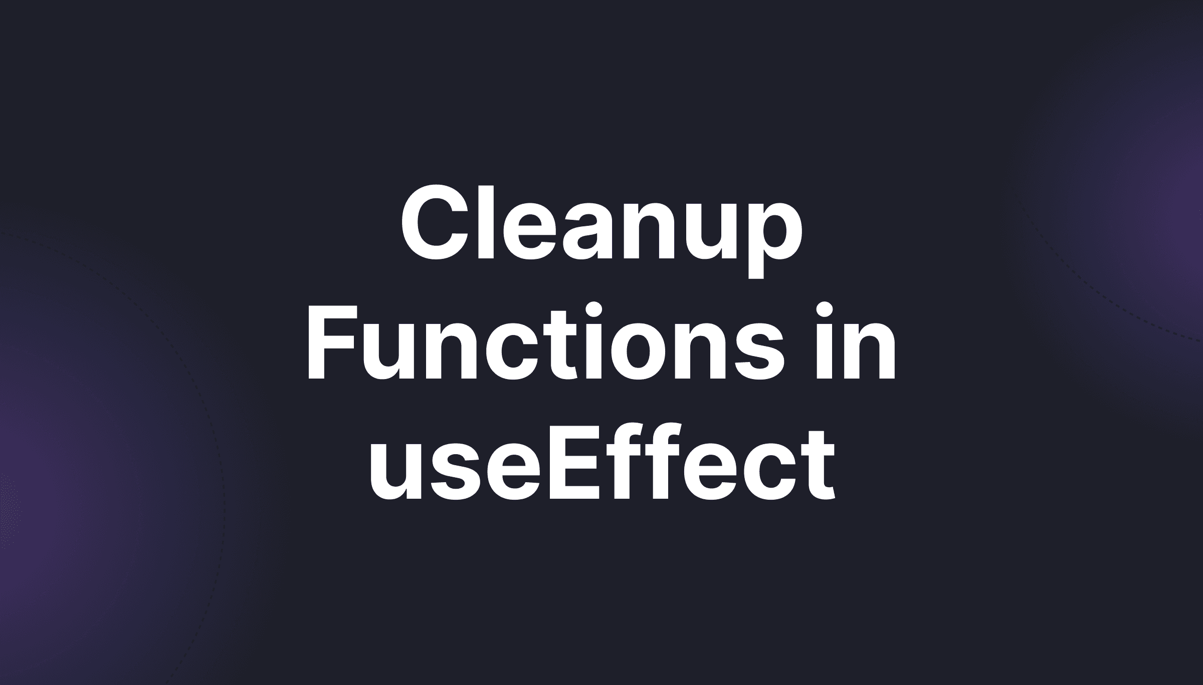 تابع Cleanup در useEffect: از باگ‌های پنهان تا الگوهای درست