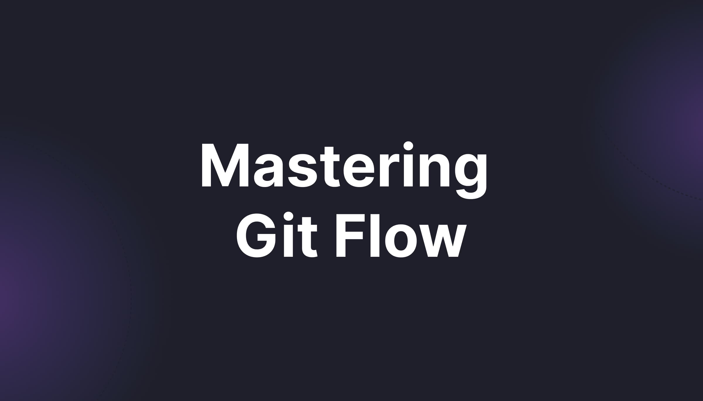 Mastering Git Flow