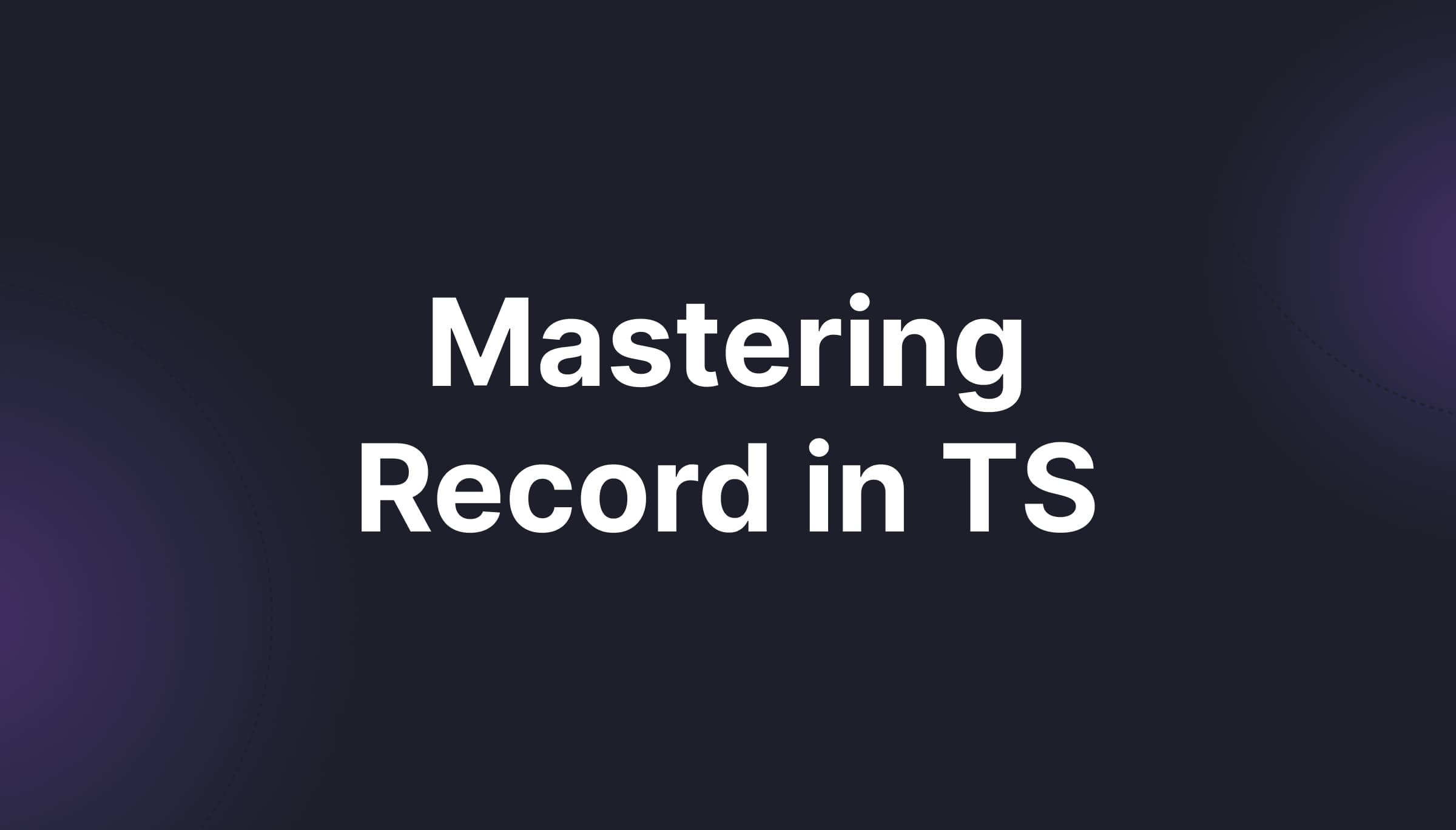 Mastering Record in TypeScript