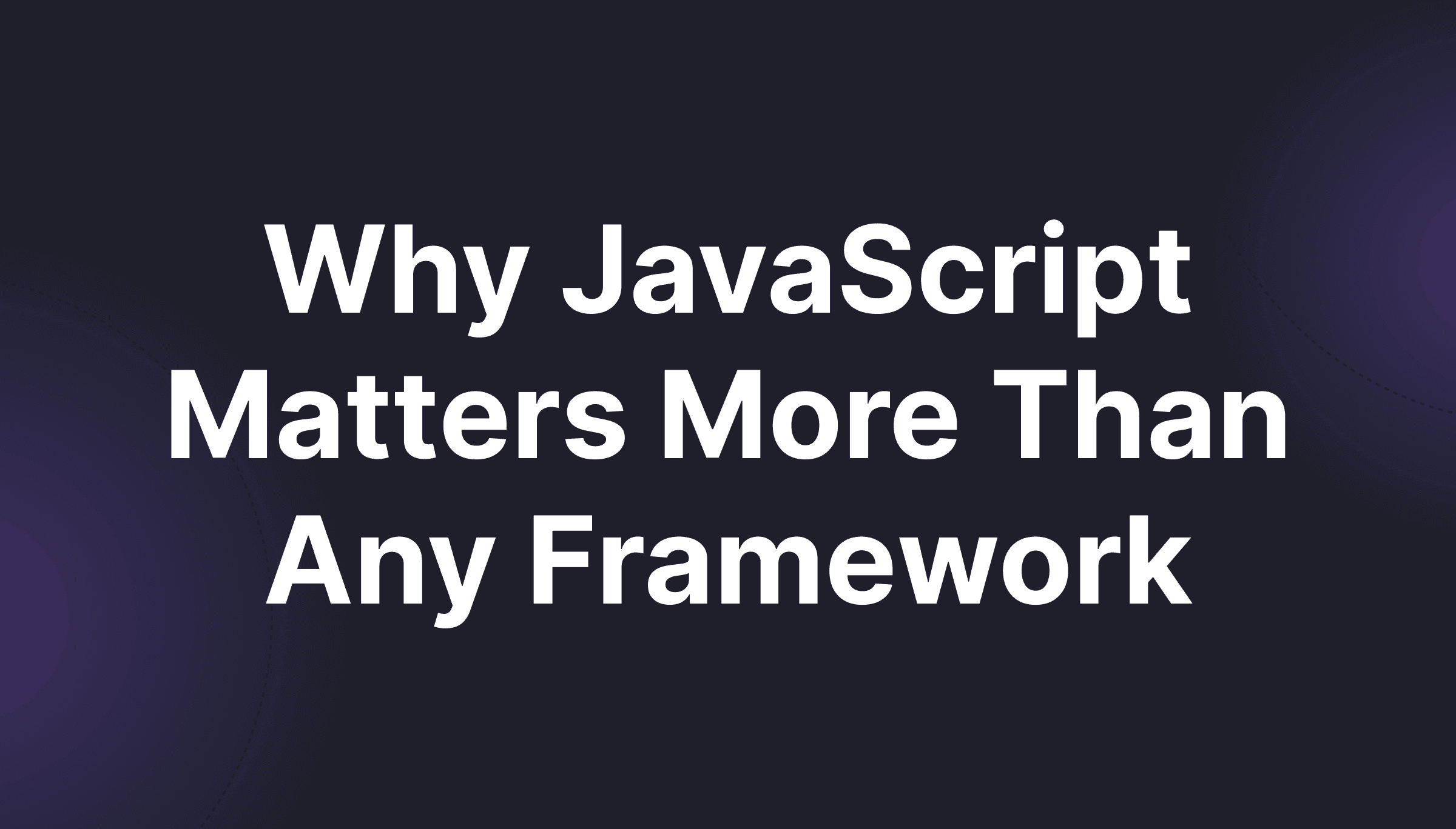 چرا JavaScript مهم‌تر از هر فریم‌ورکی است