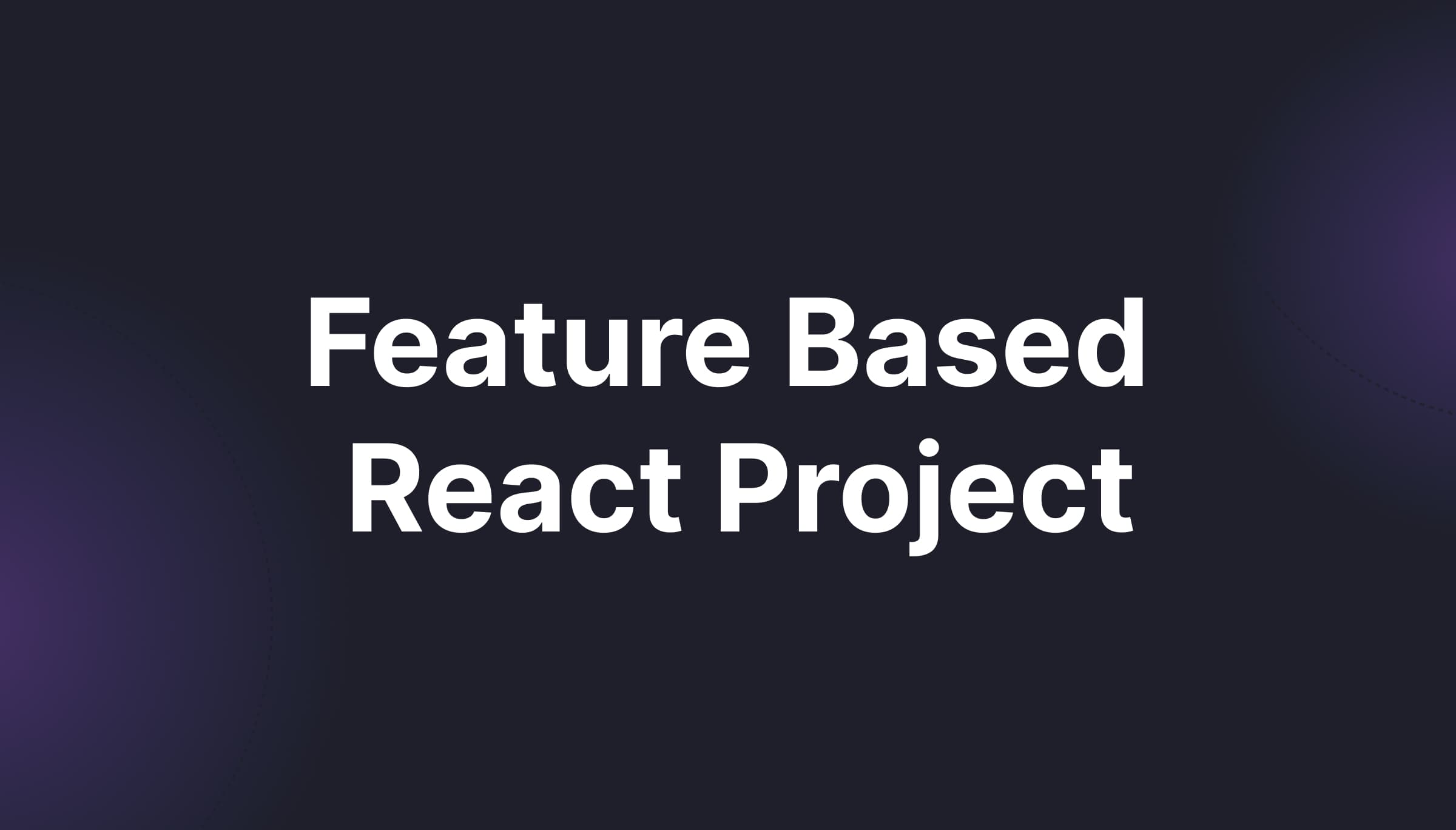 Feature-Based Architecture in React